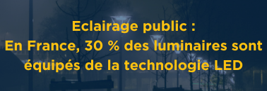Document Éclairage extérieur : en France, 30 % des luminaires sont équipés de la technologie LED.