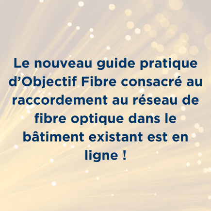 Le nouveau guide pratique d’Objectif Fibre consacré au raccordement au réseau de fibre optique dans le bâtiment existant est en ligne !