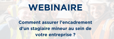 Document Webinaire : Comment assurer l'encadrement d'un stagiaire mineur au sein de votre entreprise ?